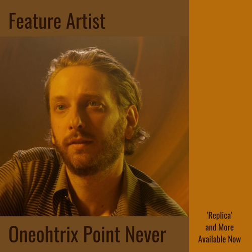 Oneohtrix | Feature Artist