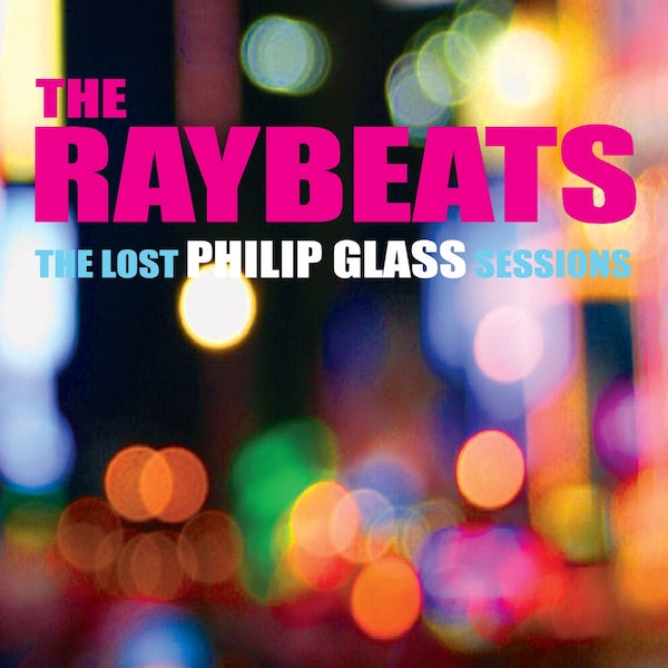 The Raybeats | The Lost Philip Glass Sessions (Arch.) | Album-Vinyl