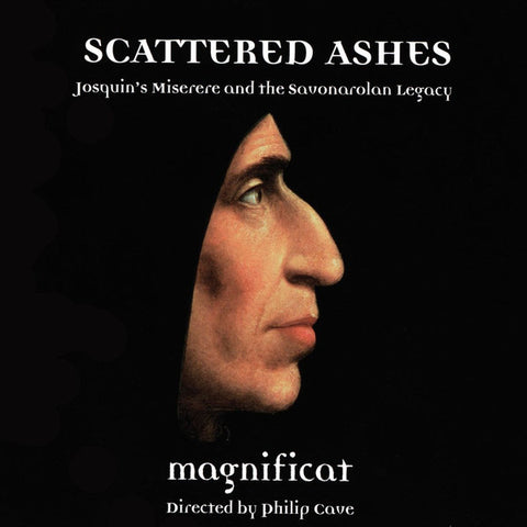 Magnificat | Scattered Ashes: Josquin's Miserere and the Savonarolan Legacy | Album