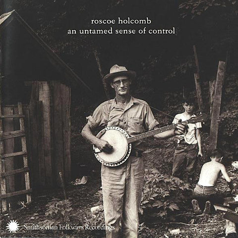 Roscoe Holcomb | An Untamed Sense of Control (Comp.) | Album