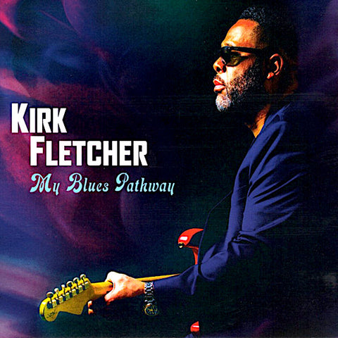 Kirk Fletcher | My Blues Pathway | Album