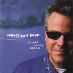 Robert Earl Keen | Ce que je veux vraiment dire | Album