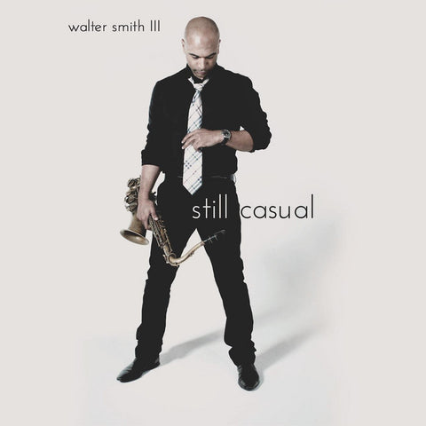 Walter Smith III | Still Casual | Album