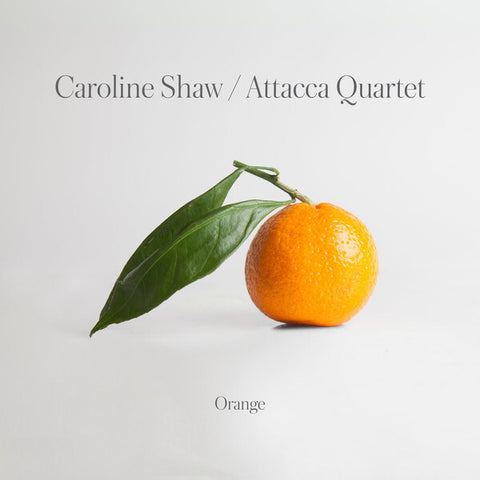 Caroline Shaw | Orange (w/ Attacca Quartet) | Album