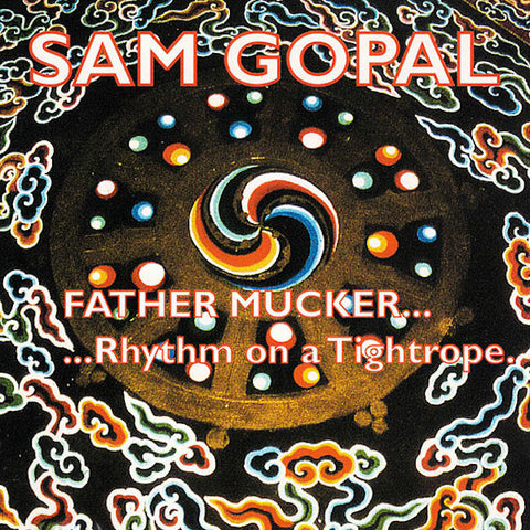 Sam Gopal | Father Mucker.. Rhythm on a Tightrope | Album