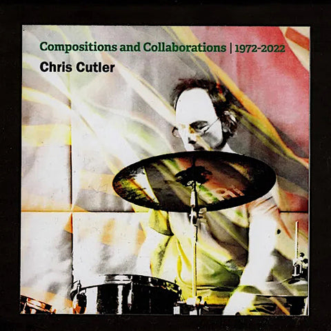 Chris Cutler | Compositions and Collaborations, 1972-2022 | Album