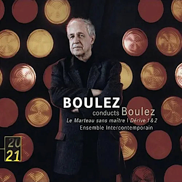 Pierre Boulez | Boulez Conducts Boulez: Le marteau sans maître; Dérive 1 & 2 | Album