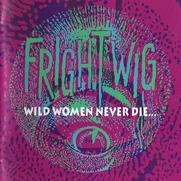 Frightwig | Wild Women Never Die (Comp.) | Album