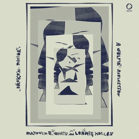 Matthew E White | Broken Mirror: A Selfie Reflection (w/ Lonnie Holley) | Album