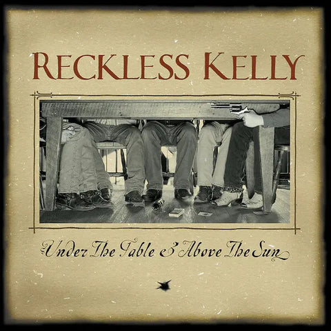 Reckless Kelly | Under the Table & Above the Sun | Album