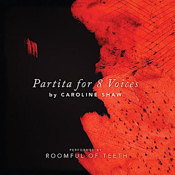 Caroline Shaw | Partita for 8 Voices (w/ Roomful of Teeth) | Album