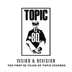 Divers artistes | Vision et révision : les 80 premières années de Topic Records | Album