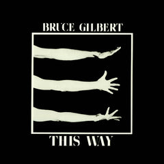 Bruce Gilbert | This Way | Album