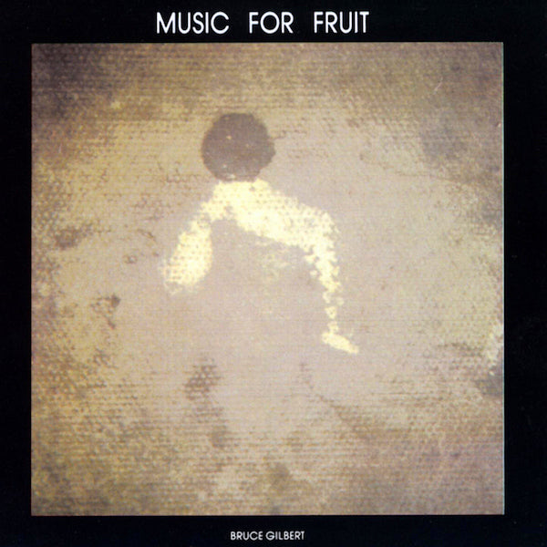 Bruce Gilbert | Music For Fruit | Album-Vinyl