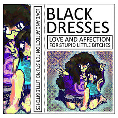 Black Dresses | Love and Affection for Stupid Little Bitches | Album