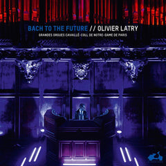 JS Bach | Bach to the Future (w/ Olivier Latry) | Album