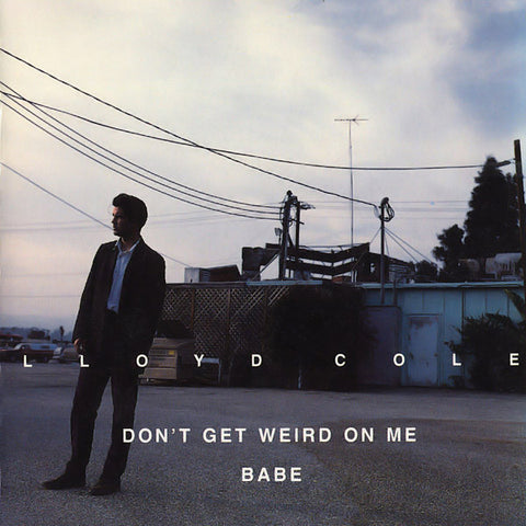 Lloyd Cole | Don't Get Weird on me Babe | Album-Vinyl