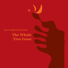 Be Bread | The Whole Tree Gone (w/ Myra Melford) | アルバム