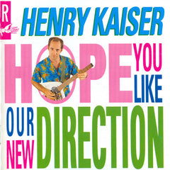 Henry Kaiser | Hope You Like Our New Direction | Album