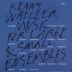 Kenny Wheeler | Music for Large & Small Ensembles | Album