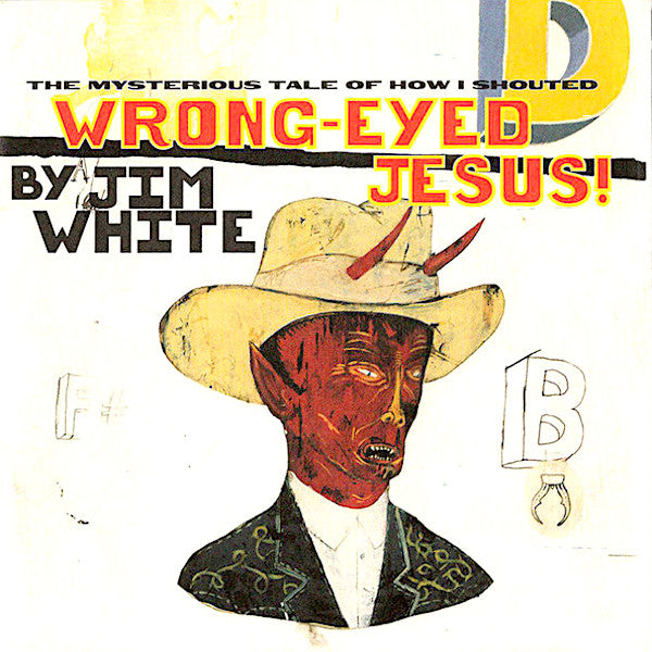 Jim White | The Mysterious Tale of How I Shouted Wrong-Eyed Jesus! | Album-Vinyl