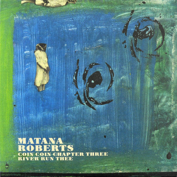 Matana Roberts | Coin Coin Chapter Three: River Run Thee | Album-Vinyl