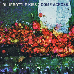 Bluebottle Kiss | Come Across | Album