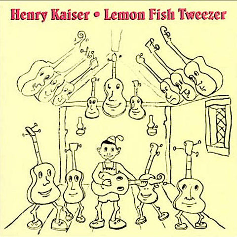 Henry Kaiser | Lemon Fish Tweezer: A History of Henry Kaiser's Solo Guitar Improvisations 1973-1991 (Comp.) | Album-Vinyl