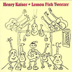 Henry Kaiser | Lemon Fish Tweezer: A History of Henry Kaiser's Solo Guitar Improvisations 1973-1991 (Comp.) | Album