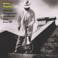 Otis Taylor | When Negroes Walked the Earth | Album