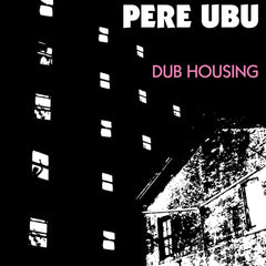 Père Ubu | Dub Housing | Album