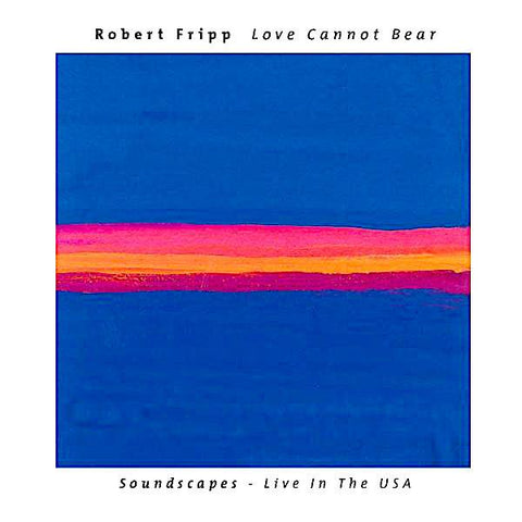 Robert Fripp | Love Cannot Bear: Soundscapes - Live in the USA | Album-Vinyl