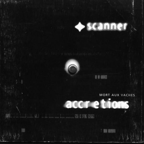 Scanner | Mort aux Vaches: Accretions | Album-Vinyl