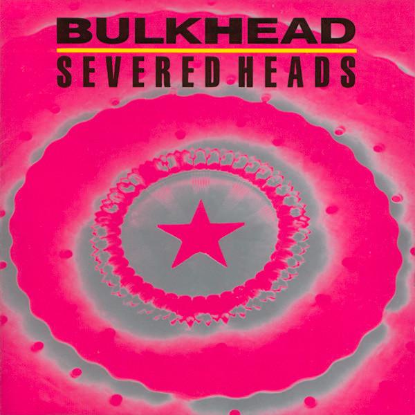 Severed Heads | Bulkhead (Comp.) | Album-Vinyl