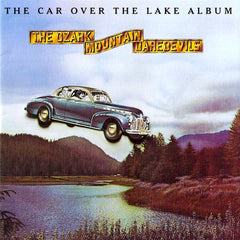 The Ozark Mountain Daredevils | The Car Over The Lake | Album