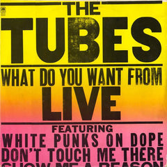 The Tubes | What Do You Want From Live | Album