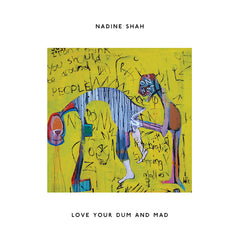 Nadine Shah | Love Your Dum and Mad | Album