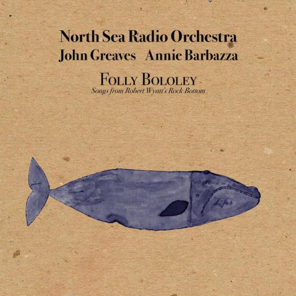North Sea Radio Orchestra | Folly Bololey: Songs From Robert Wyatt's Rock Bottom (Live) | Album-Vinyl