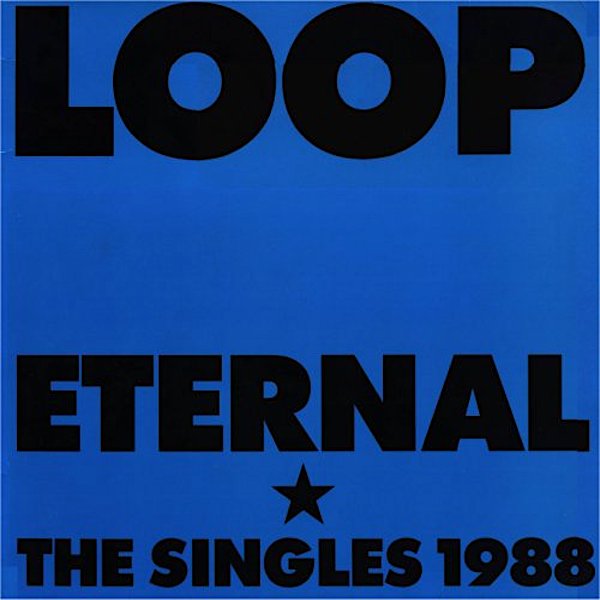 Loop | Eternal: The Singles 1988 (Comp.) | Album-Vinyl