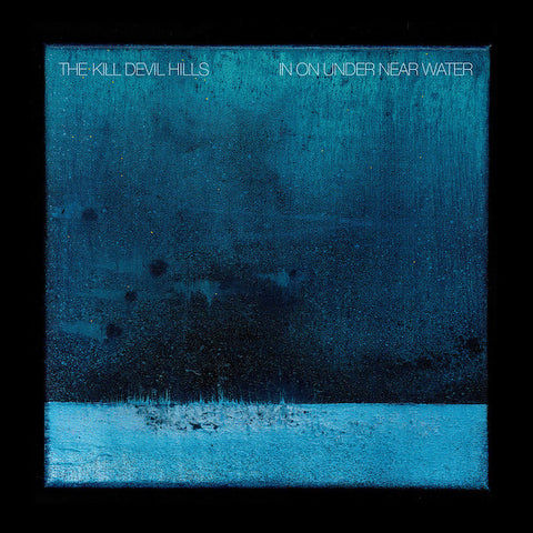 The Kill Devil Hills | In on Under Near Water | Album-Vinyl