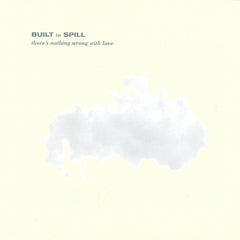 Built to Spill | There's Nothing Wrong With Love | Album