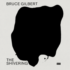 Bruce Gilbert | The Shivering Man | Album